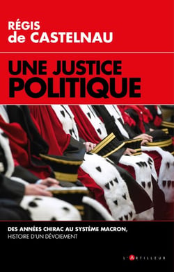 Une Justice politique - Des années Chirac au système Macron, histoire d'un dévoiement