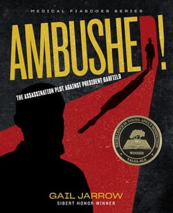 Ambushed! - The Assassination Plot Against President Garfield