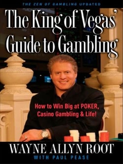 The King of Vegas' Guide to Gambling - How to Win Big at POKER, Casino Gambling &amp; Life! The Zen of Gambling updated