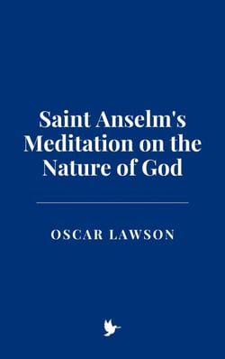 Saint Anselm's Meditation on the Nature of God