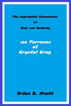 The Improbable Adventures of Scar and Potbelly - Ice Terraces of Crystal Crag - Improbable Adventures of Scar and Potbelly, #1