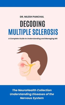 Decoding Multiple Sclerosis: A Complete Guide to Understanding and Managing MS - The NeuroHealth Collection: Understanding Diseases of the Nervous System, #3