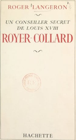 Un conseiller secret de Louis XVIII : Royer-Collard