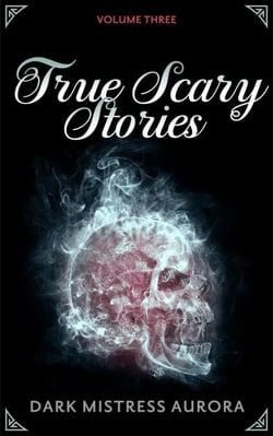 True Scary Stories: Volume Three - True Scary Stories, #3