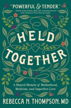 Held Together - A Shared Memoir of Motherhood, Medicine, and Imperfect Love