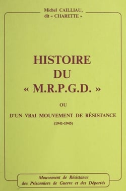 Histoire du M.R.P.G.D. ou d'un vrai mouvement de Résistance, 1941-1945