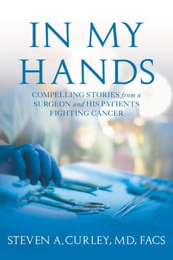 In My Hands - Compelling Stories from a Surgeon and His Patients Fighting Cancer