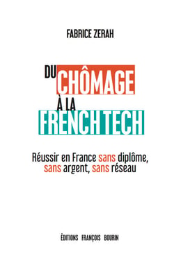 Du chômage à la French Tech - Réussir en France sans diplôme, sans argent, sans réseau