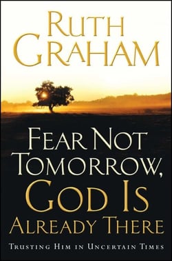 Fear Not Tomorrow, God Is Already There - Trusting Him in Uncertain Times