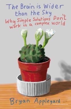 The Brain is Wider Than the Sky - Why Simple Solutions Don't Work in a Complex World
