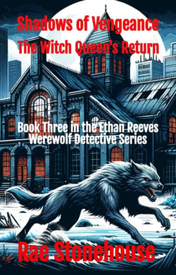 Shadows of Vengeance: The Witch Queen's Return - The Ethan Reeves Werewolf Detective Series, #3
