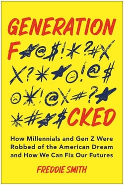 Generation F*cked - How Millennials and Gen Z Were Robbed of the American Dream and How We Can Fix Our Futures
