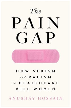 The Pain Gap - How Sexism and Racism in Healthcare Kill Women