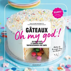 Gâteaux Oh my god ! - 60 recettes ultra-gourmandes pour épater vos amis