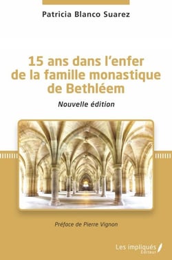 15 ans dans l'enfer de la famille monastique de Bethléem - Nouvelle édition