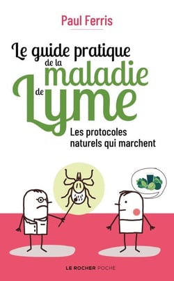 Le guide pratique de la maladie de Lyme - Les protocoles naturels qui marchent