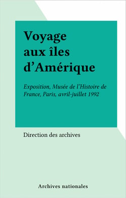 Voyage aux îles d'Amérique - Exposition, Musée de l'Histoire de France, Paris, avril-juillet 1992