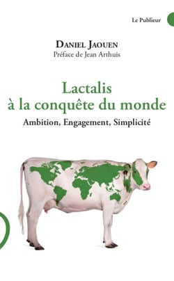 Lactalis à la conquête du monde - Ambition, Engagement, Simplicité