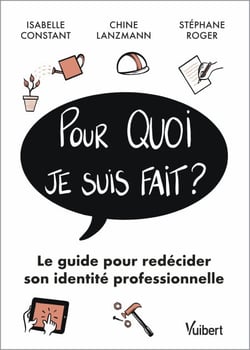 Pour quoi je suis fait? : Le guide pour redécider son identité professionnelle - Le guide pour redécider son identité professionnelle