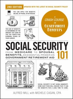 Social Security 101, 2nd Edition - From Medicare to Spousal Benefits, an Essential Primer on Government Retirement Aid