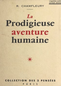 La prodigieuse aventure humaine - Réflexions sur les grands problèmes de la vie. Essai de philosophie rationaliste.