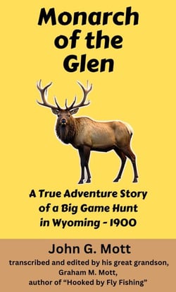 Monarch of the Glen: A True Adventure Story of a Big Game Hunt in Wyoming - 1900 - Big Game Hunting Books, #2