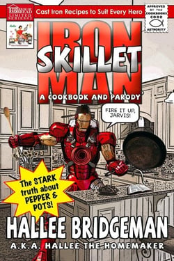 Iron Skillet Man: The Stark Truth About Pepper and Pots - Parody Cookbook Series, #3