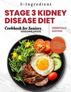 Stage 3 Kidney disease diet cookbook for Seniors - Essentials Edition: The 5-Ingredient, Low Sodium, Low Potassium &amp; Low Phosphorus Renal Diet to Manage CKD &amp; Dialysis for Busy People - Kidney Smart: Stage 3 CKD Diet Made Easy, #1