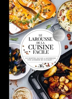 Le Larousse de la cuisine facile - 500 recettes pour maîtriser les bases en cuisine