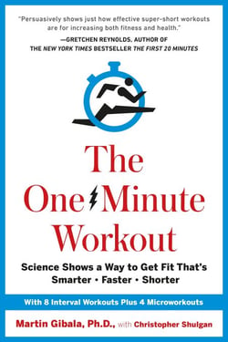 The One-Minute Workout - Science Shows a Way to Get Fit That's Smarter, Faster, Shorter