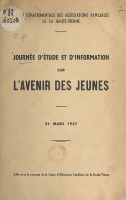 Journée d'étude et d'information sur l'avenir des jeunes - 31 mars 1957. Exposés et discussions