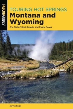 Touring Hot Springs Montana and Wyoming - The States' Best Resorts and Rustic Soaks