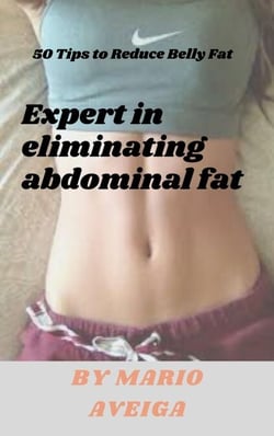 Expert in Eliminating Abdominal fat &amp; 50 Tips to Reduce Belly Fat