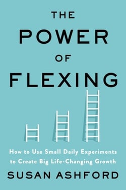 The Power of Flexing - How to Use Small Daily Experiments to Create Big Life-Changing Growth