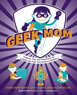 Geek Mom - Projects, Tips, and Adventures for Moms and Their 21st-Century Families