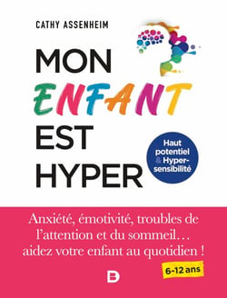 Mon enfant est hyper - Anxiété, émotivité, troubles de l'attention et du sommeil... aidez votre enfant au quotidien !