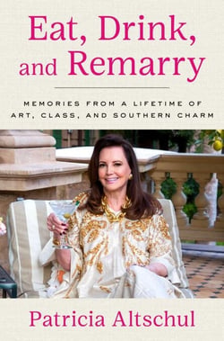 Eat, Drink, and Remarry - Memories from a Lifetime of Art, Class, and Southern Charm