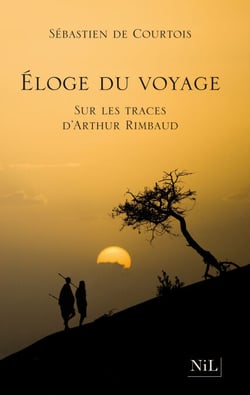 Eloge du voyage - Sur les traces d'Arthur Rimbaud