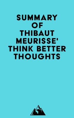 Summary of Thibaut Meurisse' Think Better Thoughts