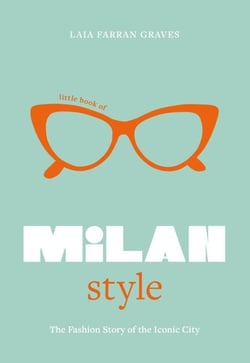 Little Book of Milan Style - The Fashion History of the Iconic City