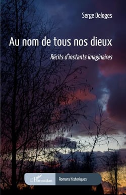 Au nom de tous nos dieux - <i>Récits d'instants imaginaires</i>