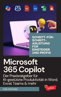 Microsoft 365 Copilot: Der Praxisratgeber für KI-gestützte Produktivität in Word, Excel, Teams &amp; mehr – Schritt-für-Schritt-Anleitung für Einsteiger und Profis - KI einfach erklärt