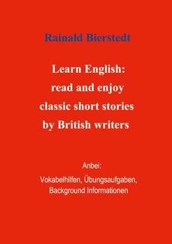 Titel: Learn English: read and enjoy classic short stories by British writers. Band 1. - Anbei - Vokabelhilfen, Übungsaufgaben, Background Informationen.