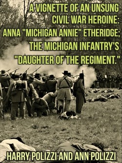 A Vignette Of An Unsung Civil War Heroine: Anna "Michigan Annie" Etheridge; The Michigan Infantry's "Daughter Of The Regiment - Unsung Heroines Of History, #2