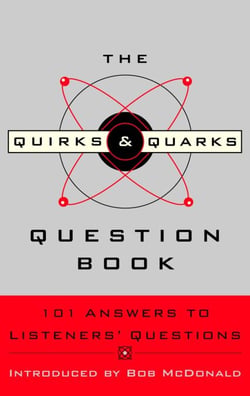 The Quirks &amp; Quarks Question Book - 101 Answers to Listeners' Questions