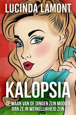 Kalopsia - De Waan Van De Dingen Zijn Mooier Dan Ze In Werkelijkheid Zijn