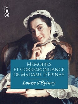 Mémoires et correspondance de Madame d'Épinay - Précédés d'une étude sur sa vie et ses œuvres