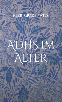 ADHS im Alter - Ein kleiner Ratgeber für Senioren mit ADHS