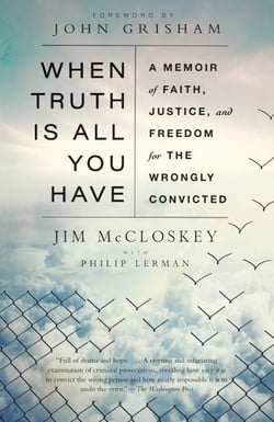 When Truth Is All You Have - A Memoir of Faith, Justice, and Freedom for the Wrongly Convicted