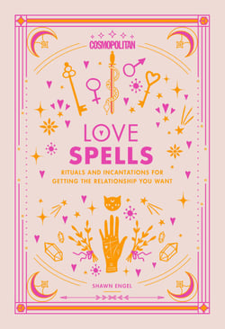 Cosmopolitan Love Spells - Rituals and Incantations for Getting the Relationship You Want